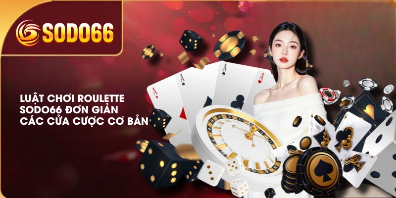 Luật Chơi Roulette SODO66 Đơn Giản, Các Cửa Cược Cơ Bản 2 Luật Chơi Roulette SODO66 Đơn Giản, Các Cửa Cược Cơ Bản